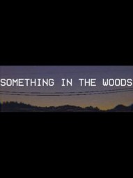 Something in the Woods
